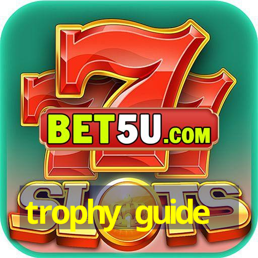 trophy guide